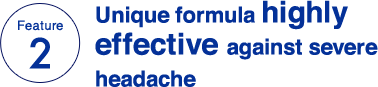 Feature 2 Unique formula highly effective against severe headache