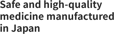 Safe and high-quality medicine manufactured in Japan